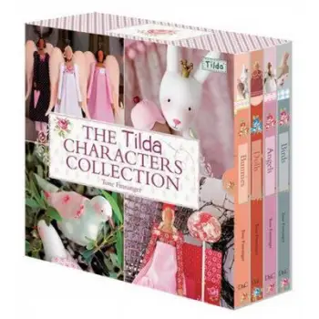 THE TILDA CHARACTERS COLLECTION :BIRDS BUNNIES, ANGELS AND DOLLS  PB