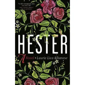 HESTER : A BEWITCHING TALE OF DESIRE AND AMBITION HC