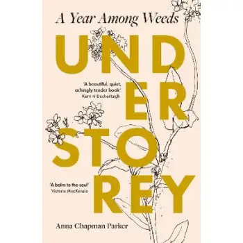 UNDERSTOREY : A YEAR AMONG WEEDS PB