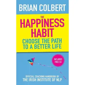 THE HAPPINESS HABIT : OFFICIAL COACHING HANDBOOK OF THE IRISH INSTITUTE OF NLP PB