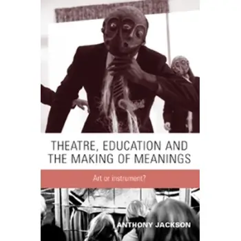 THEATRE, EDUCATION AND THE MAKING OF MEANINGS : ART OR INSTRUMENT?