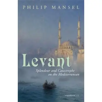 LEVANT : SPENDOR AND CATASTROPHE ON THE MEDITERRANEAN PB B FORMAT
