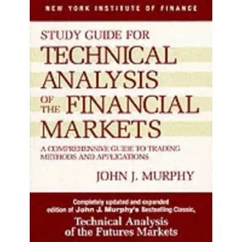STUDY GUIDE TO TECHNICAL ANALYSIS OF THE FINANCIAL MARKETS A COMPREHENSIVE GUIDE TO TRADING METHODS AND APPLICATIONS