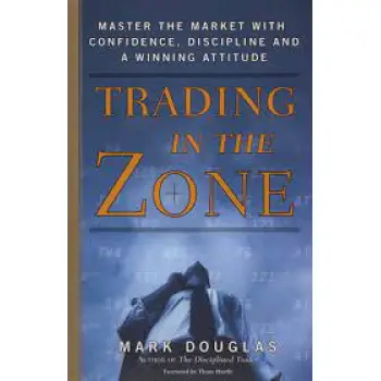 Trading in the Zone : Master the Market with Confidence, Discipline, and a Winning Attitude HC