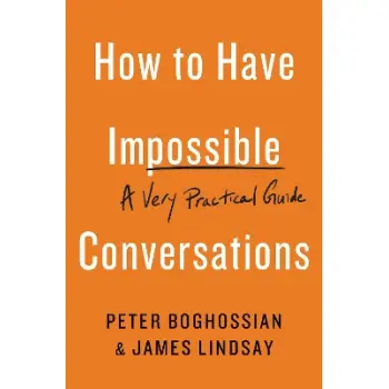 HOW TO HAVE IMPOSSIBLE CONVERSATIONS : A VERY PRACTICAL GUIDE PB