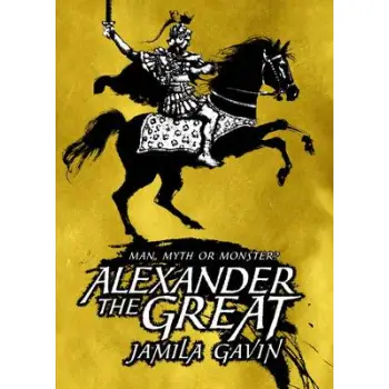 ALEXANDER THE GREAT: MAN, MYTH OR MONSTER? HC