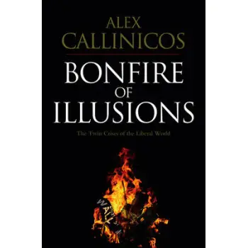 BONFIRE ILLUSIONS (THE TWIN CRISIS OF THE LIBERAL WORLD) PB
