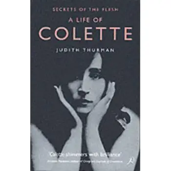 A LIFE OF COLETTE : SECRETS OF THE FLESH PB B
