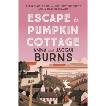 ESCAPE TO PUMPKIN COTTAGE : A FEEL-GOOD READ ABOUT ROMANCE AND RIVALRY PB