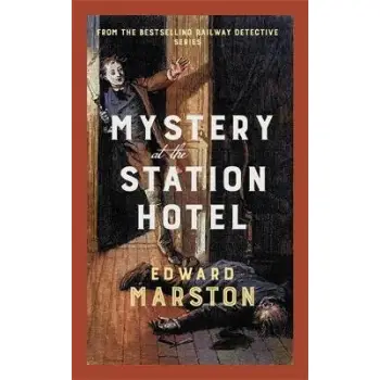 MYSTERY AT THE STATION HOTEL : THE BESTSELLING VICTORIAN MYSTERY SERIES PB