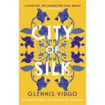 CITY OF SILK : THE TIMES HISTORICAL FICTION BOOK OF THE MONTH - 'ENJOYABLE AND IMMERSIVE' PB