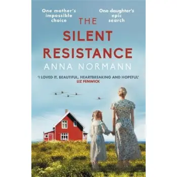 THE SILENT RESISTANCE : THE HEARTBREAKING WORLD WAR TWO HISTORICAL NOVEL PB
