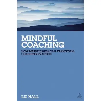 MINDFUL COACHING : HOW MINDFULNESS CAN TRANSDORM COACHING PRACTICE PB