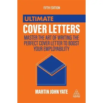 ULTIMATE COVER LETTERS : MASTER THE ART OF WRITING THE PERFECT COVER LETTER TO BOOST YOUR EMPLOYABILITY PB