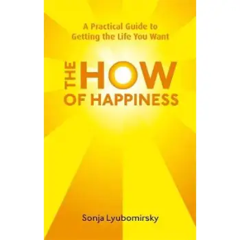 THE HOW OF HAPPINESS : A PRACTICAL GUIDE TO GETTING THE LIFE YOU WANT PB