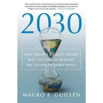 2030 HOW TODAY'S BIGGEST TRENDS WILL COLLIDE AND RESHAPE THE FUTURE OF EVERYTHING