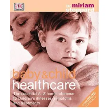 BABY&CHILD HEALTHCARE THE ESSENTIAL A-Z HOME REFERENCE TO CHILDREN'S ILLNESSES, SYMPTOMS AND TREATMENTS - SPECIAL OFFER HC COFFE