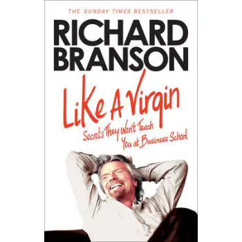 LIKE A VIRGIN:SECRETS THEY WON'T TEACH YOU AT BUSINESS SCHOOL PB