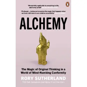 Alchemy : The Magic of Original Thinking in a World of Mind-Numbing Conformity