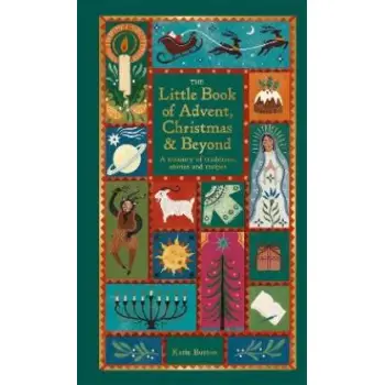 The Little Book of Advent, Christmas & Beyond : A treasury of traditions, stories and recipes HC