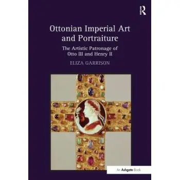 OTTONIAN IMPERIAL ART AND PORTRAITURE : THE ARTISTIC PATRONAGE OF OTTO II AND HENRY II HC