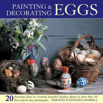 PAINTING AND DECORATING EGGS : 20 CHARMING IDEAS FOR CREATING BEAUIFUL DISPLAYS PB