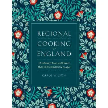 REGIONAL COOKING OF ENGLAND : A CULINARY TOUR WITH MORE THAN 280 TRADITIONAL RECIPES HC