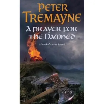 SISTER FIDELMA 15: A PRAYER FOR THE DAMNED A NOVEL OF ANCIENT IRELAND PB A FORMAT