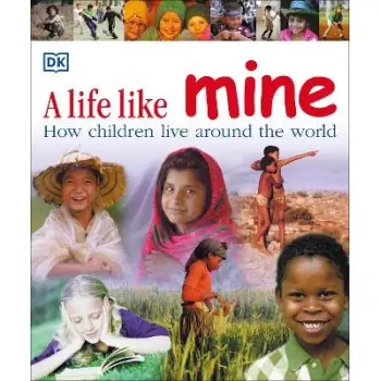 A LIFE LIKE MINE : HOW CHILDREN LIVE AROUND THE WORLD PB