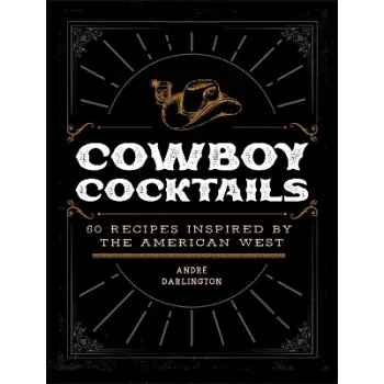 COWBOY COCKTAILS: 60 RECIPES INSPIRED BY THE AMERICAN WEST HC
