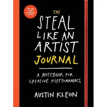 THE STEAL LIKE AN ARTIST JOURNAL : A NOTEBOOK FOR CREATIVE KLEPTOMANIACS