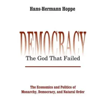 DEMOCRACY: THE GOD THAT FAILED DEMOCRACY: THE GOD THAT FAILED