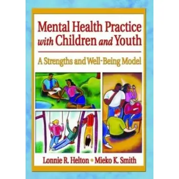 Mental Health Practice with Children and Youth : A Strengths and Well-Being Model