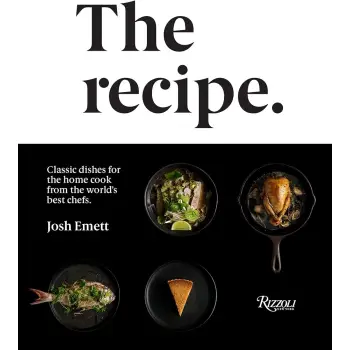 THE RECIPE :CLASSIC DISHES FOR THE HOME COOK FROM THE WORLD'S BEST CHEFS HC