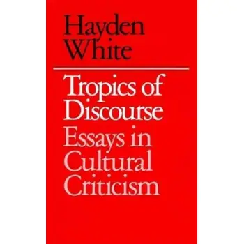 TROPICS OF DISCOURSE : ESSAYS IN CULTURAL CRITICISM