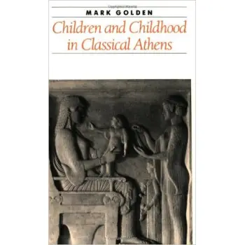CHILDREN AND CHILDHOOD IN CLASSICAL ATHENS PB