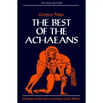 THE BEST OF THE ACHAEANS : CONCEPTS OF THE HERO IN ARCHAIC GREEK POETRY PB