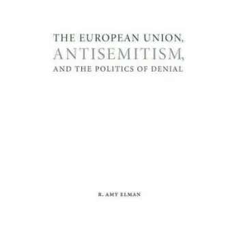 THE EUROPEAN UNION, ANTISEMITISM, AND THE POLITICS OF DENIAL (STUDIES IN ANTISEMITISM)