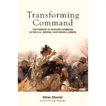 Transforming Command - The Pursuit of Mission Command in the U.S., British, and Israeli Armies