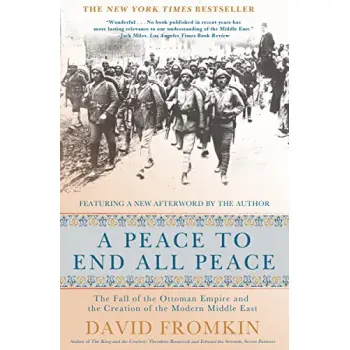 A PEACE TO END ALL PEACE : THE FALL OF THE OTTOMAN EMPIRE AND THE CREATION OF THE MODERN MIDDLE EAST PB
