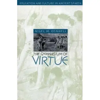 THE GYMNASIUM OF VIRTUE: EDUCATION AND CULTURE IN ANCIENT SPARTA  PB