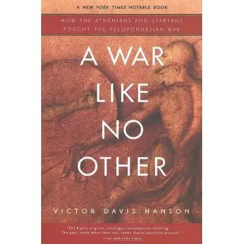 A WAR LIKE NO OTHER HOW THE ATHENIANS AND SPARTANS FOUGHT THE PELOPONNESIAN WAR PB