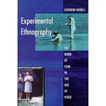 EXPERIMENTAL ETHNOGRAPHY : THE WORK OF FILM IN THE AGE OF VIDEO PB