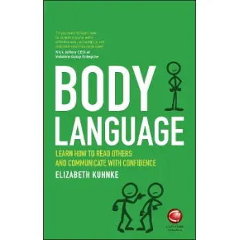 Body Language : Learn how to read others and communicate with confidence