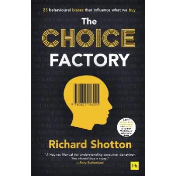 The Choice Factory 25 behavioural biases that influence what we buy