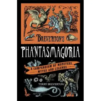 BREVERTON'S PHANTASMAGORIA : A COMPENDIUM OF MONSTERS, MYTHS AND LEGENDS