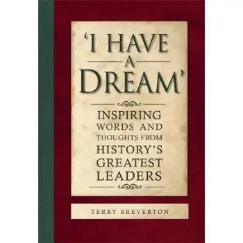 I HAVE A DREAM : INSPIRING WORDS AND THOUGHTS FROM HISTORY'S GREATEST LEADERS HC