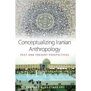 CONCEPTUALIZING IRANIAN ANTHROPOLOGY : PAST AND PRESENT PERSPECTIVES PB
