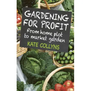 GARDENING FOR PROFIT: FROM HOME PLOT TO MARKET GARDEN PB GARDENING FOR PROFIT: FROM HOME PLOT TO MARKET GARDEN PB