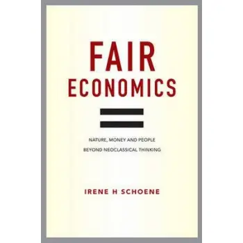 FAIR ECONOMICS: NATURE, MONEY AND PEOPLE BEYOND NEOCLASSICAL THINKING HC
